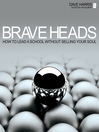 Brave Heads (eBook): How to Lead a School Without Selling Your Soul